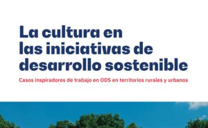 La cultura en las iniciativas de desarrollo sostenible